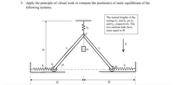 3. Apply the principle of virtual work to compute the position(s) of static equilibrium of the following systems. The natural
