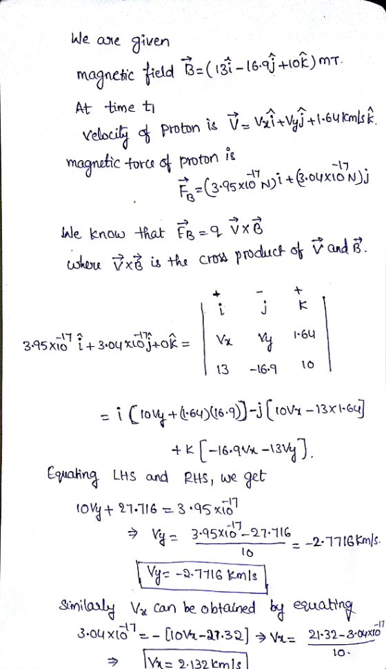 ke aie qiven magnetic tield Bs(เซึ่-16-ajmok) mT At -time t vedoii Proton it V.nls magnutic tore d proton i け Wle knolw that F9 vx0 I.6U 13 -6.o Eualin LHS and RS, we get tOu+ 21-116 -3.95xio Sinilaal V Can be obtained b equathg ラ 1 Y 1-2. 132 km ls |