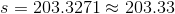 s=203.3271\approx 203.33