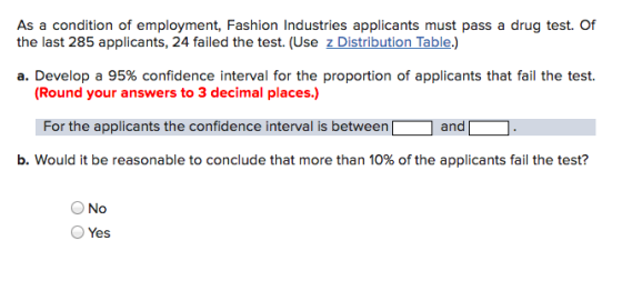 As a condition of employment, Fashion Industries applicants must pass a drug test. Of the last 285 applicants, 24 failed the