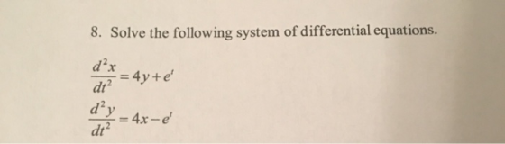 8. Solve the following system of differential equations. * = 4y+e d = 4x-é dy