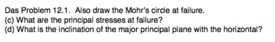 Das Problem 12.1 Also draw the Mohrs circle at failure. (c) What are the principal stresses at failure? (d) What is the incl