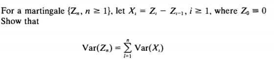 For a martingale sZ, n 2 1), let X,- Z, - Z,-, i 2 1, where Zo0 Show that Var(Z)-Σ Var(X) 1-1