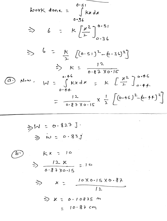 work done = of kada [ + 2 0.36 0.51 => 6 - k 0.36 6 = ✓ [(0.5192-6-3692] 12 ka B-46 0.87 xo.15 0.46 a Now , W: Ś kxdx к 0.44