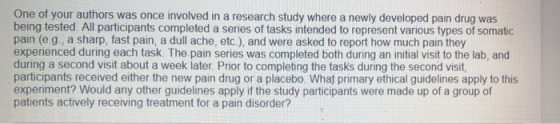 One of your authors was once involved in a research study where a newly developed pain drug was being tested. All participant