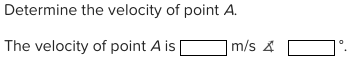 Determine the velocity of point A. The velocity of point Ais m/s