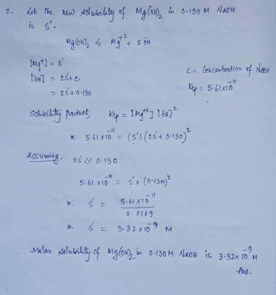 2. new solubility of Ma Colf in 0.130 M NAOH Let is the s. Mg(OH)2 4 Mg + 204 [M9+] = 5 C = Concentration of Nash ToH7 = 25+
