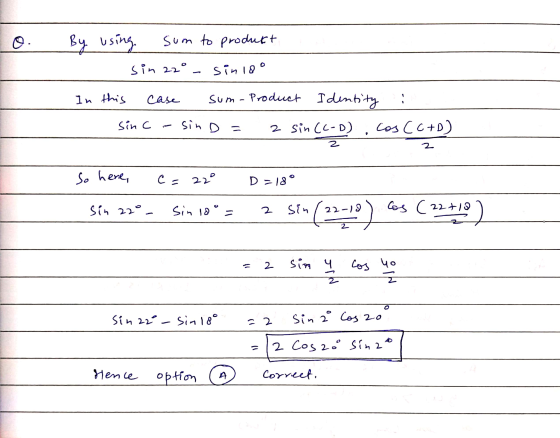 By using sum to produkt sin 22° sin 18° In this case sum- Product Identity sinc sin D = Cos Cc+o) 7 2 sin (c-D) z 2 So here,