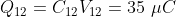 Q_{12} = C_{12} V_{12}= 35 \ \mu C