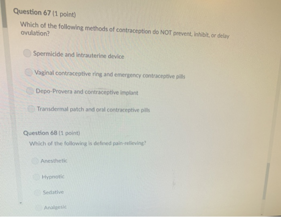 Question 67 (1 point) Which of the following methods of contraception do NOT prevent,inhibit, or delay ovulation? Spermicide