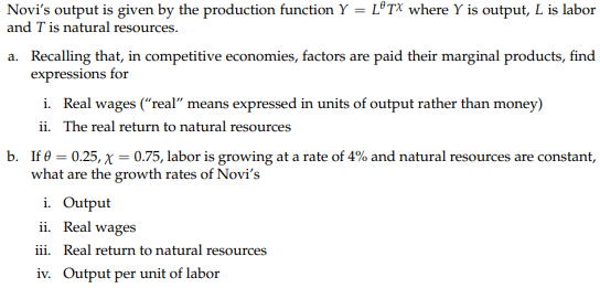 Novis output is given by the production function Y = LTX where Y is output, L is labor and T is natural resources. a. Recall