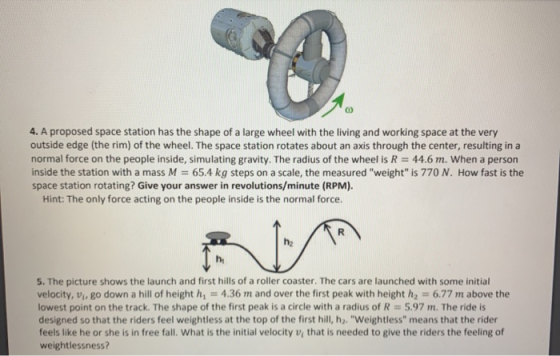 4. A proposed space station has the shape of a large wheel with the living and working space at the very outside edge (the ri