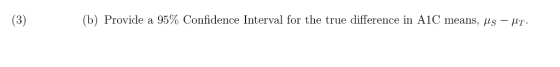 (b) Provide a 95% Confidence Interval for the true difference in A1C means, μ,-Pr.