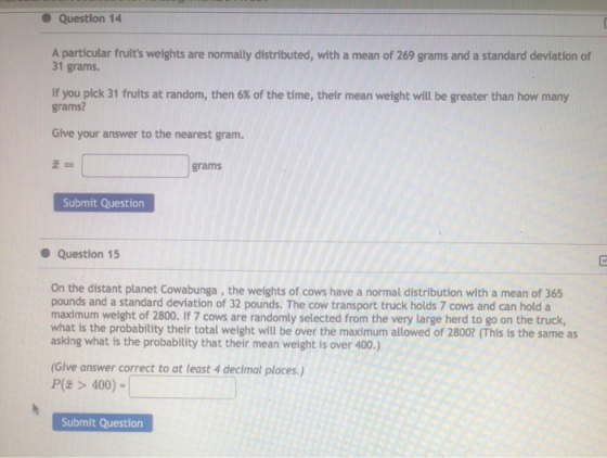 Question 14 A particular fruits weights are normally distributed, with a mean of 269 grams and a standard deviation of 31 gr