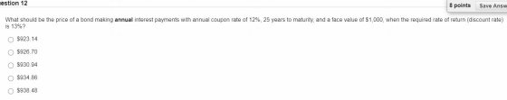 estion 12 8 points Save Answ What should be the price of a bond making annual interest payments with annual coupon rate of 12