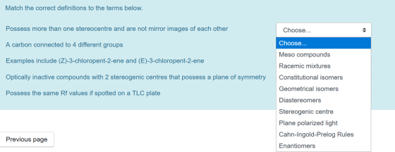 Match the correct definitions to the terms below. Possess more than one stereocentre and are not mirror images of each other