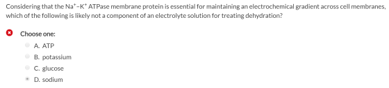 Considering that the Nat-K+ ATPase membrane protein is essential for maintaining an electrochemical gradient across cell memb