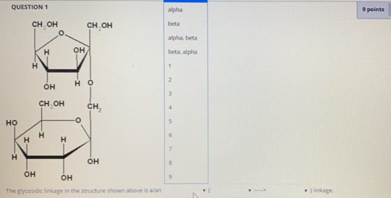 QUESTION 1 alpha beta alpha, beta beta, alpha 9 points сн. он CH OH он он н CH.OH CH но он OH он The glycosidic linkage in th