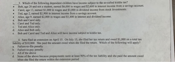 3. Which of the following dependent children have income subject to the so-called kiddie tax? • Bob, age 20 and not a student