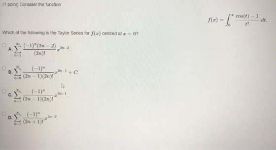 f(x) = | (1 point) Consider the function cos(t) - 1 dt. Which of the following is the Taylor Series for f(x) centred at 2-07