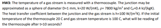 HW3: The temperature of a gas stream is measured with a thermocouple. The junction may be approximated as a sphere of diamete