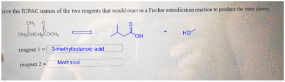 Hive the IUPAC names of the two reagents that would react in a Fischer esterification reaction to produce the ester shown rea