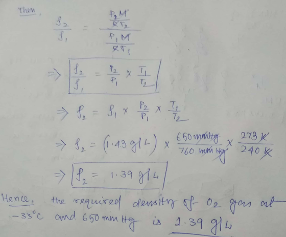 => f = 8, XP >>$, - (1.43914) x 650 mming x 278 K - 1 P = 1.39914 Hence, the required density of O2 gas at - 33°C and 650 mm