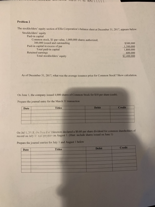 Problem 2 The stockholders equity section of Ellis Corporations balance sheet at December 31, 2017, appears below: Stockhol