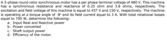 A 3-phase round rotor synchronous motor has a per phase terminal voltage of 480 V. This machine has a synchronous resistance