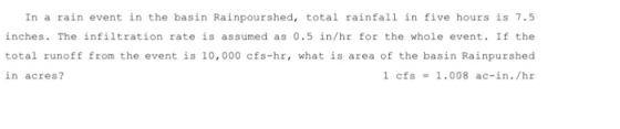 In a rain event in the basin Rainpourshed, total rainfall in five hours is 7.5 inches. The infiltration rate is assumed as 0.