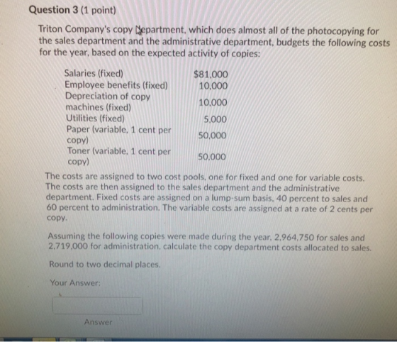 Question 3 (1 point) Triton Companys copy Nepartment, which does almost all of the photocopying for the sales department and