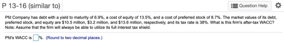 P 13-16 (similar to) Question Help Pfd Company has debt with a yield to maturity of 6.9%, a cost of equity of 13.5%, and a co