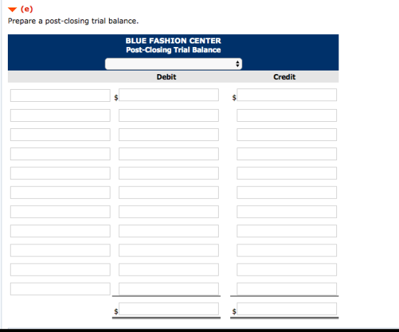 v (e) Prepare a post-closing trial balance. BLUE FASHION CENTER Post-Closing Trial Balance Debit Credit