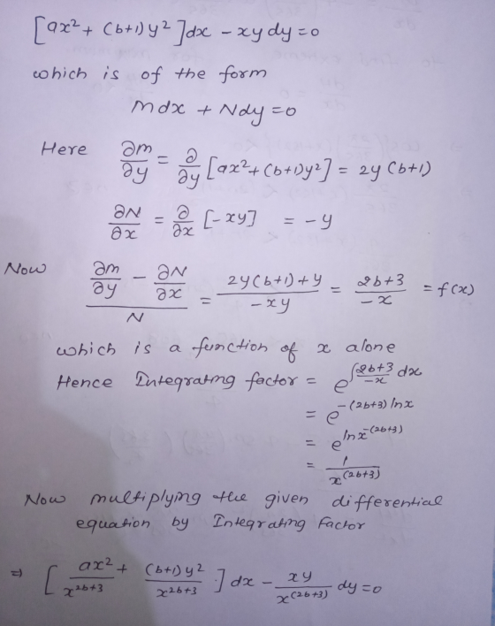 [ax² + (6+1) 42] dx -xydy=0 which is of the form mdx + Nay=t Here dy a ay [ax² + (6 +Dys] = 24 (6+1) ƏN ox - e [-zy] =-4 ang