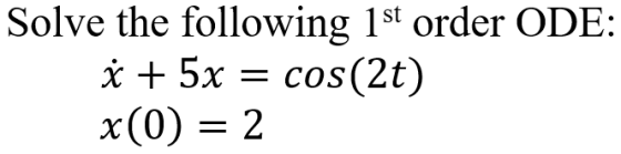 Solve the following 1st order ODE: * + 5x = cos(2t) x(0) = 2