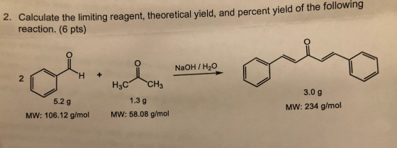 2. Calculate the limiting reagent, theoretical vield. and percent yield of the following reaction. (6 pts) NaOH / H20 H + 5.2