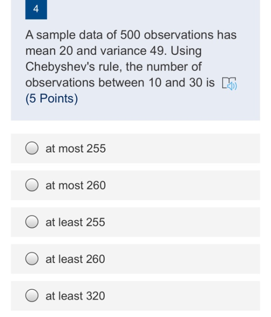 4 A sample data of 500 observations has mean 20 and variance 49. Using Chebyshevs rule, the number of observations between 1
