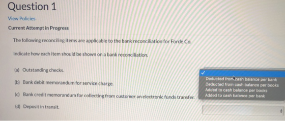 Question 1 View Policies Current Attempt in Progress The following reconciling items are applicable to the bank reconciliatio