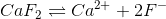 CaF_2 \rightleftharpoons Ca^{2+}+2F^-