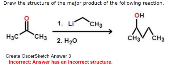 Draw the structure of the major product of the following reaction. ОН 1. LICH3 H3 CH3 2. H2O СН3 V CH3 Create OscerSketch An