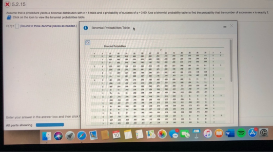 X 5.2.15 tras and a probability of success of p0.60. Use a binomial probably able to find the probability that the number of