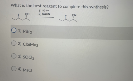 What is the best reagent to complete this synthesis? 1) ???? OH 2) NaCN CN 1) PBr3 2) CISiMe3 3) SoCl2 4) MSCI