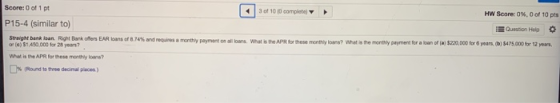 Score: 0 of 1 pt 3 of 100 complete HW Score: 0%, 0 of 10 pts Question Help P15-4 (similar to) Straight bank loan. Right Bank
