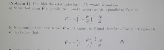 Problem 1) Consider the relativistic form of Newtons second law a) Show that when Ein parallel to and therefore de/dt is par