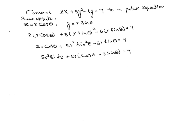 Convert 2x + 5y²-by za to a polar Equation. Substitute =rcoso, y y sino 2Cocoso) +5 cr sino) 2-6CY Sino)-9 20 Cosot 58²sin²o-