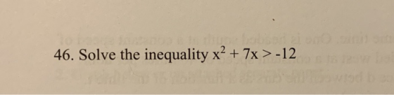 46. Solve the inequality x² + 7x>-12