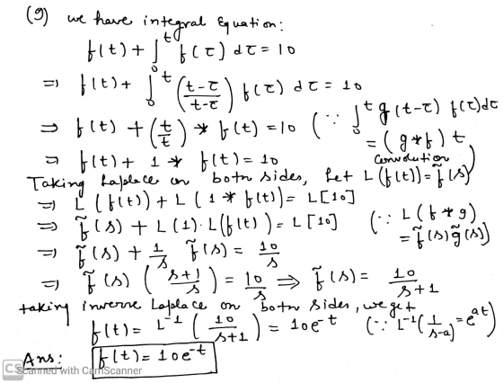 7 =) (g*flt Convolution (9) we have integral Equation: f1t)+] (t)dt =10 flest ] ( en ) biz) desto s flt) +() * \(t) = 10 tgit