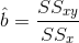 \hat{b}=\frac{SS_{xy}}{SS_{x}}