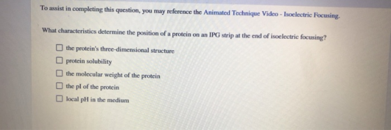 To assist in completing this question, you may reference the Animated Technique Video - Isoelectric Focusing. What characteri