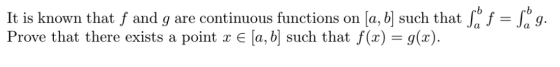 It is known that f and g are continuous functions on [a, b] such that S f = Sg. Prove that there exists a point x € [a, b] su